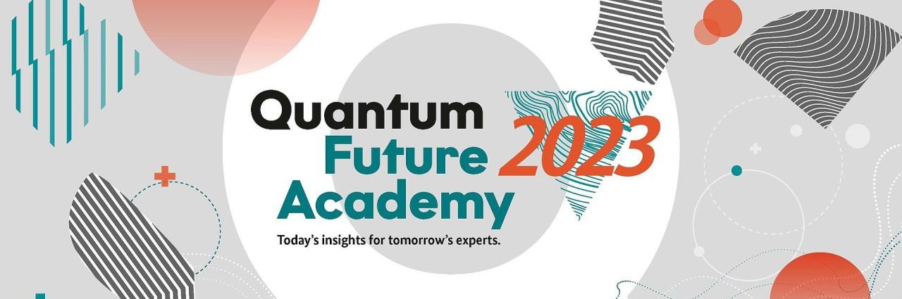 Quantum Future Academy 2023. Today's insights for tomorrow's experts. 